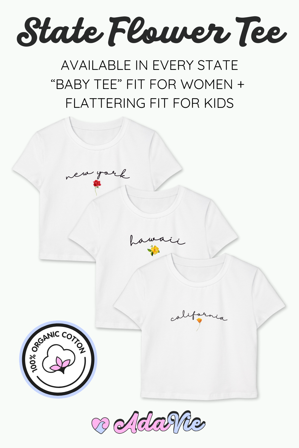 A collection of white T-shirts featuring each U.S. state name and its coordinating state flower, displayed on a plain white background. These 100% organic cotton tees are available in both a regular kids’ fit and a baby tee fit for women, offering all 50 states to choose from.